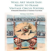 Циркус: Ѕидната Уметност Е Лесна: Подготвена За Врамување На Гроздобер Циркуски Постери: Прекрасни Илустрации за Трансформација